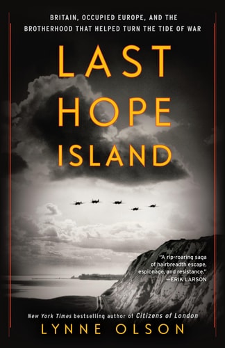 Last Hope Island Britain, Occupied Europe, and the Brotherhood That Helped Turn the Tide of War