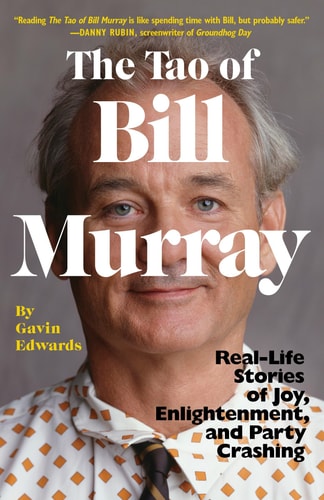 The Tao of Bill Murray Real-Life Stories of Joy, Enlightenment, and Party Crashing