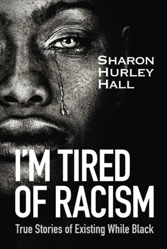 I'm Tired of Racism: True Stories of Existing While Black