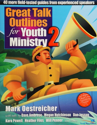 Great Talk Outlines for Youth Ministry 2: 40 More Field-Tested Guides from Experienced Speakers