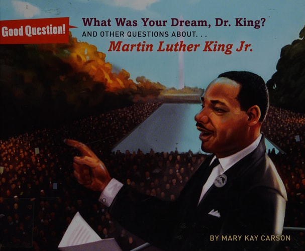 What Was Your Dream, Dr. King?: And Other Questions About... Martin Luther King Jr. (Good Question!)