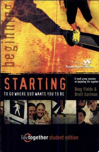 STARTING to Go Where God Wants You to Be--Student Edition: 6 Small Group Sessions on Beginning Life Together