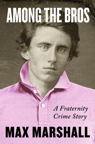 Among the Bros A Fraternity Crime Story