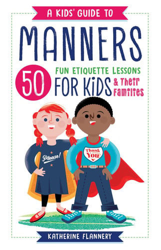 A Kids' Guide to Manners 50 Fun Etiquette Lessons for Kids (and Their Families)