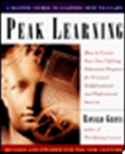 Peak Learning: How to Create Your Own Lifelong Education Program for Personal Enlightenment and Professional Success