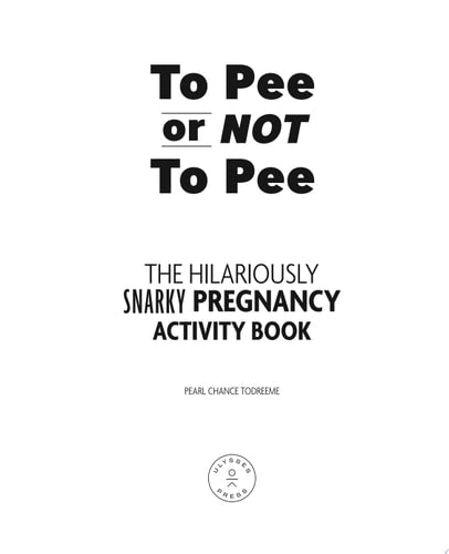 To Pee or Not to Pee: The Hilariously Snarky Pregnancy Activity Book
