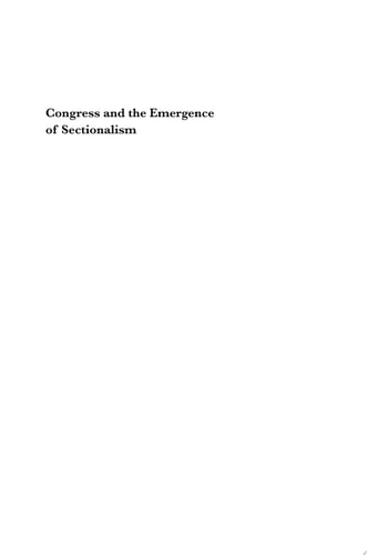 Congress and the Emergence of Sectionalism: From the Missouri Compromise to the Age of Jackson (Perspective Hist of Congress 1801-1877)