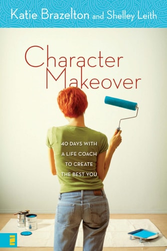 Character Makeover: 40 Days with a Life Coach to Create the Best You
