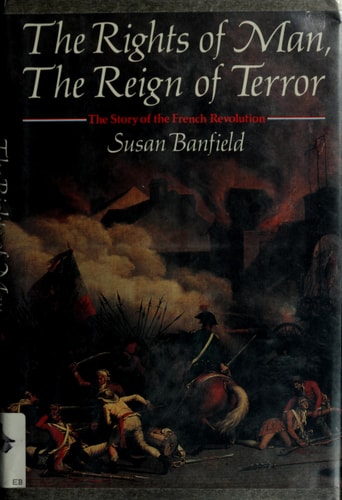 The Rights of Man, the Reign of Terror: The Story of the French Revolution