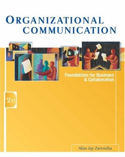 Organizational Communication: Foundations for Business and Collaboration (with InfoTrac®)