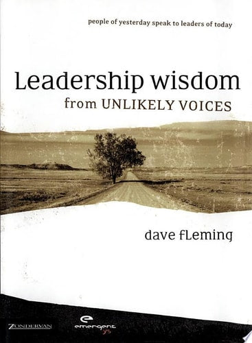 Leadership Wisdom from Unlikely Voices: People of Yesterday Speak to Leaders of Today