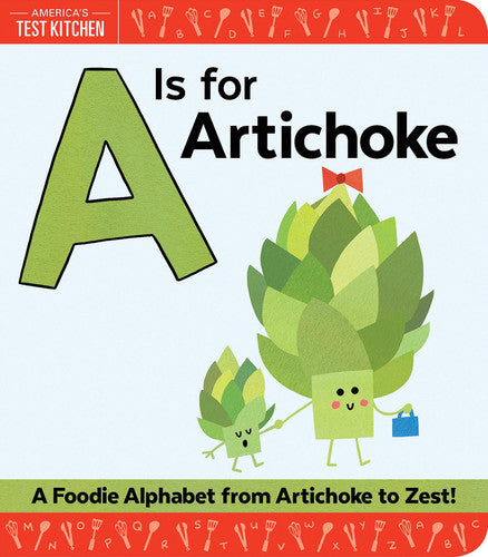 A Is for Artichoke A Foodie Alphabet from Artichoke to Zest