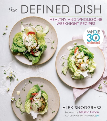The Defined Dish Healthy and Wholesome Weeknight Recipes