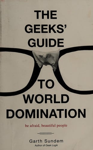 The Geeks' Guide to World Domination: Be Afraid, Beautiful People