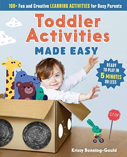 Toddler Activities Made Easy 100+ Fun and Creative Learning Activities for Busy Parents