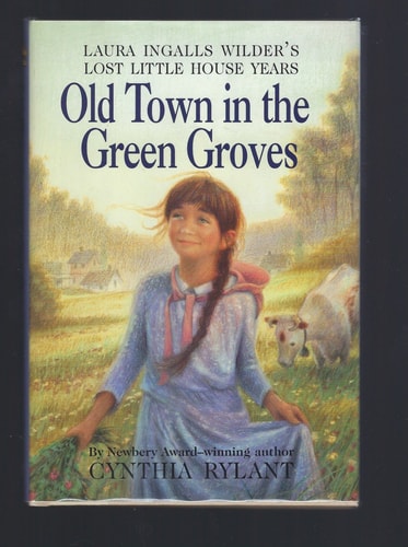 Old Town in the Green Groves Laura Ingalls Wilder's Lost Little House Years