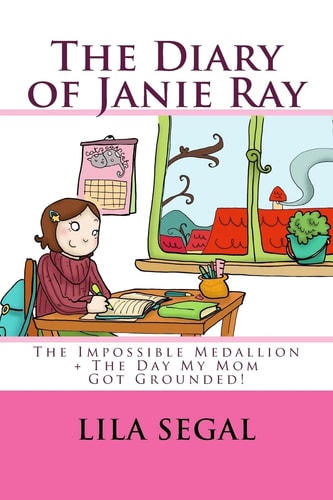 The Impossible Medallion + The Day My Mom Got Grounded!: Volumes 1 + 2 (The Diary of Janie Ray)