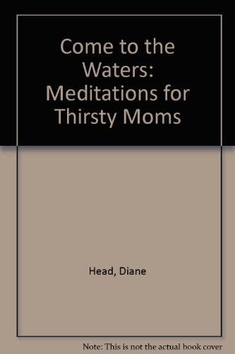 Come to the Waters: Meditations for Thirsty Moms