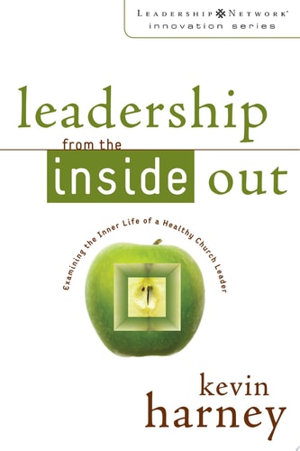 Leadership from the Inside Out: Examining the Inner Life of a Healthy Church Leader (Leadership Network Innovation Series)