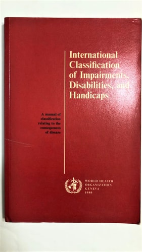 International Classification of Impairments, Disabilities and Handicaps: A Manual of Classification Relating to the Consequences of Disease