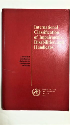International Classification of Impairments, Disabilities and Handicaps: A Manual of Classification Relating to the Consequences of Disease