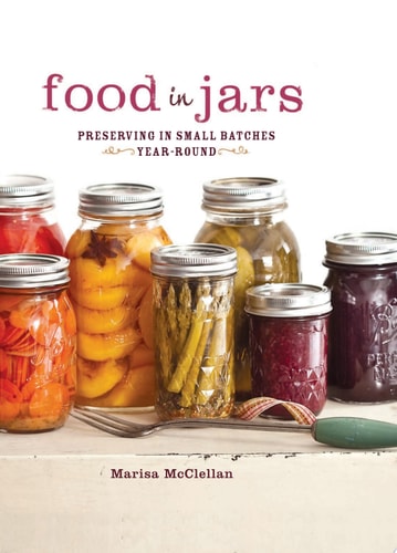 Food in Jars Preserving in Small Batches Year-Round