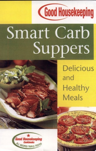 Good Housekeeping Smart Carb Suppers: Delicious and Healthy Meals