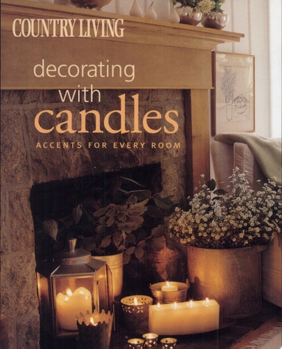 Country Living Decorating with Candles: Accents for Every Room