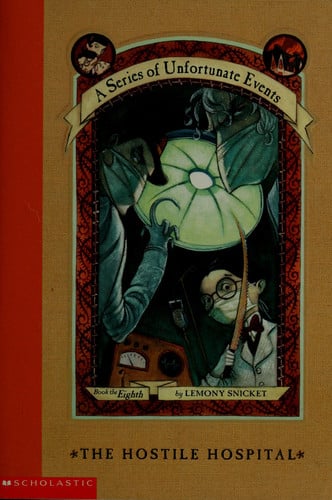 The Hostile Hospital: Book the Eighth (A Series of Unfortunate Events)