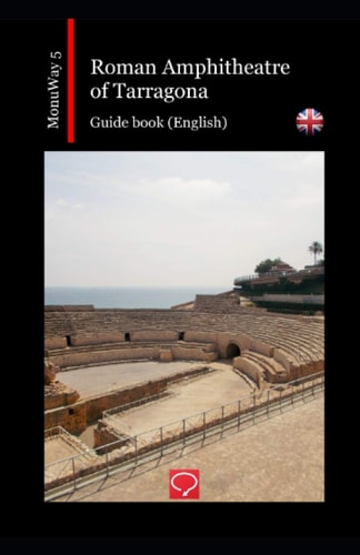 Roman Amphitheatre of Tarragona: guide book (English) (MonuWay English)