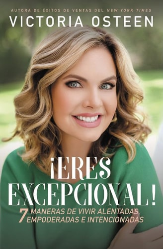 ¡Eres excepcional!: 7 maneras de vivir alentadas, empoderadas, e intencionadas (Spanish Edition)