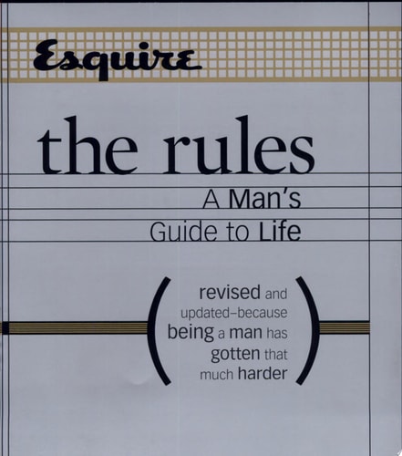 Esquire The Rules: A Man's Guide to Life Revised and Updated--Because Being a Man Has Gotten That Much Harder