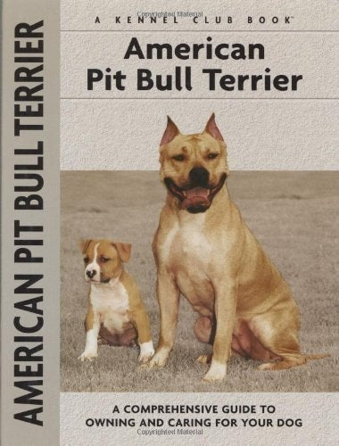 American Pit Bull Terrier: A Comprehensive Guide to Owning and Caring for Your Dog (Comprehensive Owner's Guide)