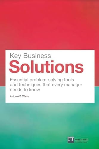 Key Business Solutions: Essential problem-solving tools and techniques that every manager needs to know (Financial Times Series)