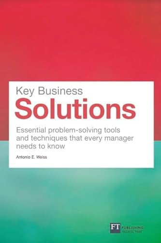 Key Business Solutions: Essential problem-solving tools and techniques that every manager needs to know (Financial Times Series)