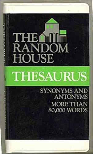 The Random House Thesaurus: A Dictionary of Synonyms and Antonyms