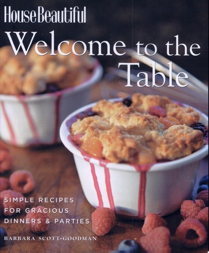 Welcome to the Table: Simple Recipes for Gracious Dinners & Parties (House Beautiful)