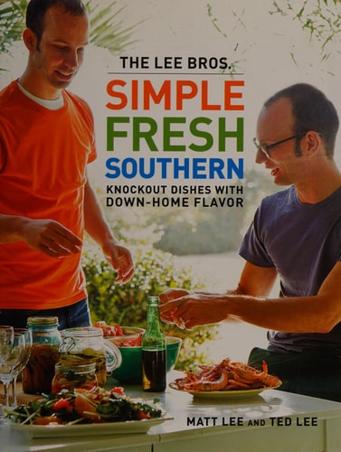 The Lee Bros. Simple Fresh Southern Knockout Dishes with Down-Home Flavor
