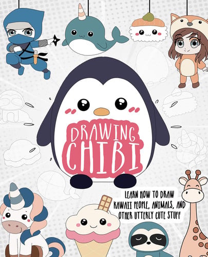 Drawing Chibi Learn How to Draw Kawaii People, Animals, and Other Utterly Cute Stuff