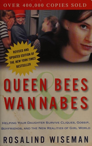 Queen Bees & Wannabes Helping Your Daughter Survive Cliques, Gossip, Boyfriends, and the New Realities of Girl World