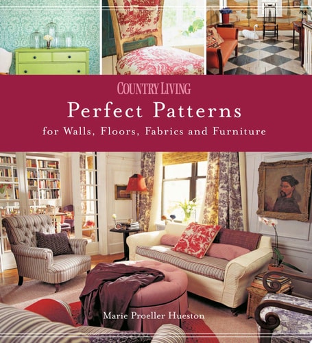 Country Living Perfect Patterns for Walls, Floors, Fabrics and Furniture