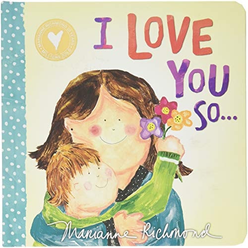 I Love You So...: (Gifts for New Parents, Gifts for Mother's Day, Gifts for Father's Day) (Marianne Richmond)