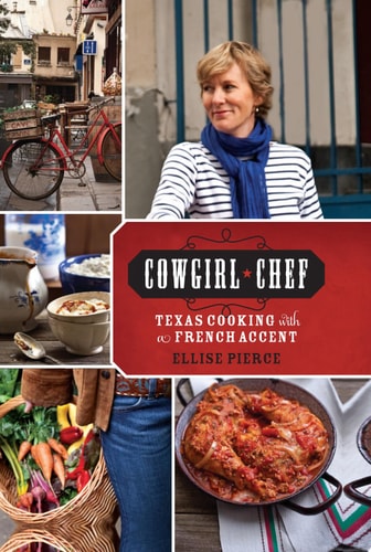 Cowgirl Chef: Texas Cooking with a French Accent