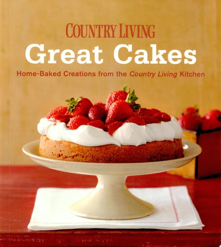 Country Living Great Cakes: Home-Baked Creations from the Country Living Kitchen