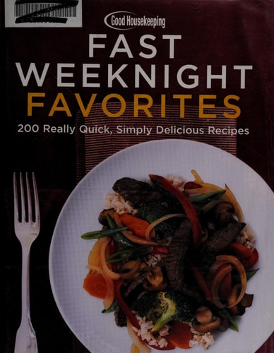 Good Housekeeping Fast Weeknight Favorites: 200 Simply Delicious Meals in 30 Minutes or Less