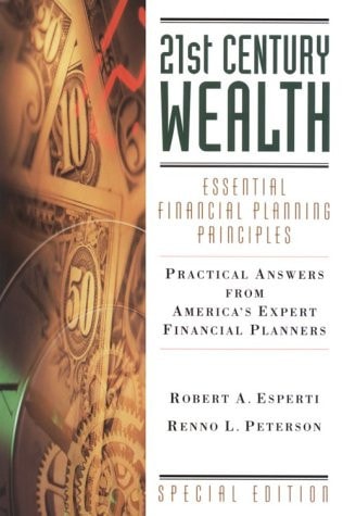 21st Century Wealth: Essential Financial Planning Principles : Practical Answers from Americas Expert Financial Advisors