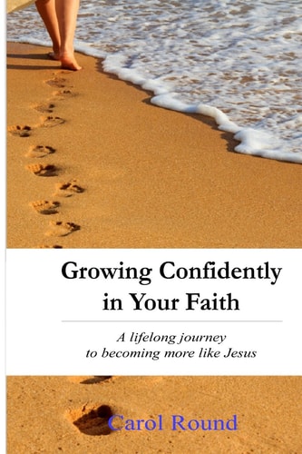 Grow confidently in your faith: A lifelong journey to becoming more like Jesus