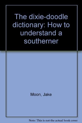 The dixie-doodle dictionary: How to understand a southerner