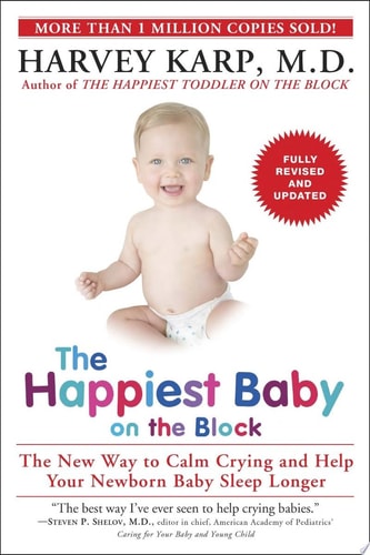 The Happiest Baby on the Block; Fully Revised and Updated Second Edition The New Way to Calm Crying and Help Your Newborn Baby Sleep Longer