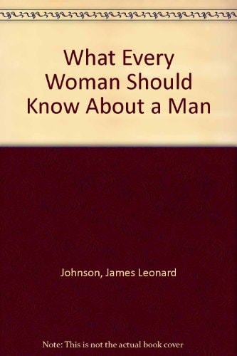 What Every Woman Should Know About a Man